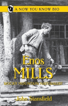 Enos Mills Rocky Mountain Naturalist (Now You Know Bios)