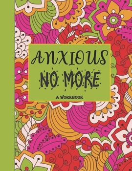 Paperback Anxious No More - A Workbook: Overcome Anxiety - 36 different worksheets and trackers covering Anxiety, Depression, Coping Strategies, Future Plans, Book