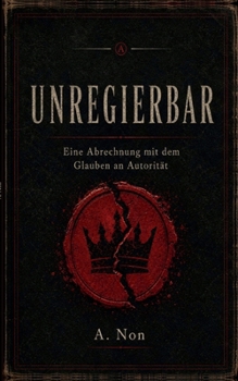 Paperback Unregierbar: Eine Abrechnung mit dem Glauben an Autorität [German] Book