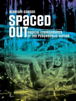 Hardcover Spaced Out: Radical Environments of the Psychedelic Sixties Book
