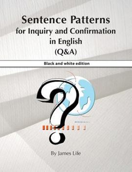Paperback Sentence Patterns for Inquiry and Confirmation in English (Q&a): B&w Edition Book