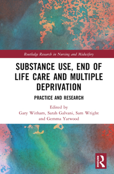 Hardcover Substance Use, End-Of-Life Care and Multiple Deprivation: Practice and Research Book