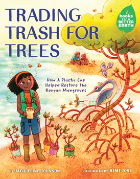 Hardcover Trading Trash for Trees: How a Plastic Cup Helped Restore the Kenyan Mangroves Book