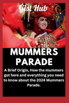 Paperback Mummers Parade: A Brief Origin, How the mummers got here and everything you need to know about the 2024 Mummers Parade. Book