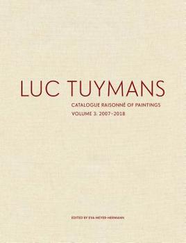 Hardcover Luc Tuymans: Catalogue Raisonné of Paintings, Volume 3: 2007-2018 Book