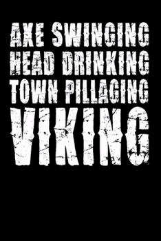 Paperback Axe Swinging Head Drinking Town Pillaging Viking: Funny Viking Journal - 6"x 9" Notebook 120 Blank Lined Pages - Cute Novelty Gift Idea For Viking Lov Book