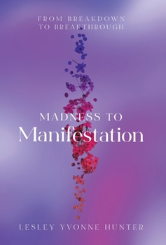 Hardcover Madness to Manifestation: From Breakdown to Breakthrough Book