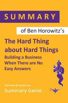 Paperback Summary of Ben Horowitz's The Hard Thing About Hard Things Book