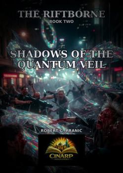 The RIFTBORNE Shadows of the Quantum Veil: Book Two in The RIFTBORNE Series