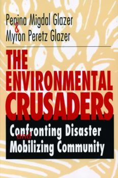 Hardcover The Environmental Crusaders: Confronting Disaster, Mobilizing Community Book