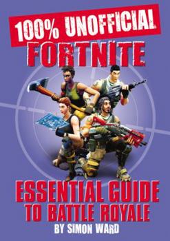 Hardcover 100% Unofficial Fortnite Essential Guide to Battle Royale Book