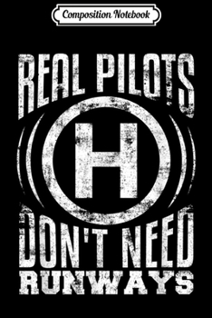 Composition Notebook: Real Pilots Don't Need Runways - Funny Helicopter Dad  Journal/Notebook Blank Lined Ruled 6x9 100 Pages