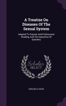 Hardcover A Treatise On Diseases Of The Sexual System: Adapted To Popular And Professional Reading, And The Exposition Of Quackery Book
