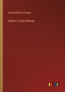 Kathie's Three Wishes - Book #1 of the Kathie Stories