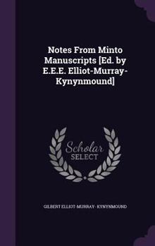 Hardcover Notes From Minto Manuscripts [Ed. by E.E.E. Elliot-Murray-Kynynmound] Book