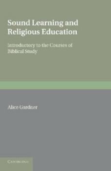 Paperback Sound Learning and Religious Education: Lecture Delivered at the King's College Women's Department, October 5th. 1904, Introductory to the Courses of Book