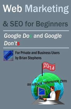 Paperback Web Marketing & SEO for Beginners: Google DOs & Google DON'Ts in 2013 Book