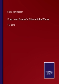 Paperback Franz von Baader's Sämmtliche Werke: 16. Band [German] Book