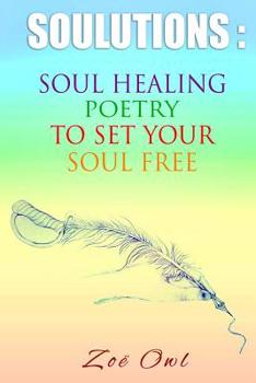 Paperback SOULutions: Soul Healing Poetry To Set Your Soul Free Book