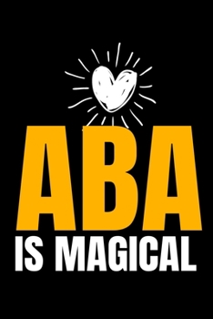 ABA Is Magical: Blank Lined Journal Gift For Applied Behavior Analyst Aba Therapist