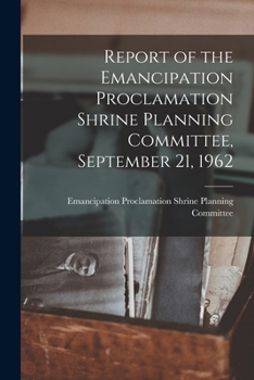 Paperback Report of the Emancipation Proclamation Shrine Planning Committee, September 21, 1962 Book