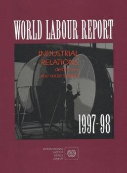 World Labour Report: Industrial Relations, Democracy, and Social Stability 1997-98