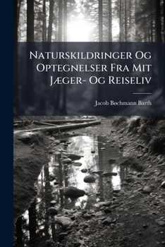 Paperback Naturskildringer Og Optegnelser Fra Mit Jæger- Og Reiseliv [Norwegian] Book