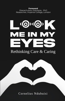 Paperback Look Me In My Eyes: Rethinking Care & Caring Book