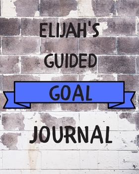 Paperback Elijah's 2020 Goal Book: 2020 New Year Planner Guided Goal Journal Gift for Elijah / Notebook / Diary / Unique Greeting Card Alternative Book