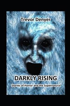 Paperback Darkly Rising: Stories of Horror and the Supernatural Book