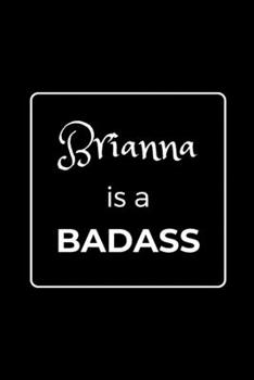 Paperback Brianna is a BADASS: Funny Gag Personalized Notebook to Write In Book