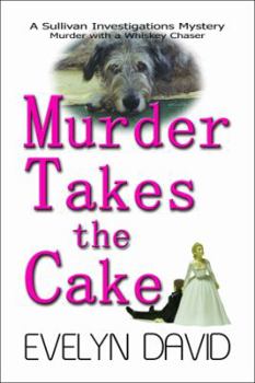 Murder Takes the Cake: A Sullivan Investigations Mystery - Book #2 of the Sullivan Investigations Mystery
