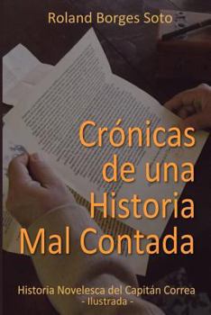 Paperback Cronicas de una Historia Mal Contada: Historia Novelesca del Capitan Correa [Spanish] Book