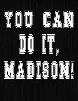 Paperback You Can Do It, Madison!: College Ruled Notebook Journal for Madison Book