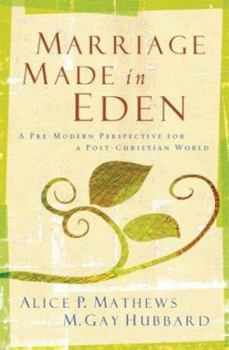 Paperback Marriage Made in Eden: A Pre-Modern Perspective for a Post-Christian World Book