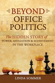 Paperback Beyond Office Politics: The Hidden Story of Power, Affiliation and Achievement in the Workplace Book