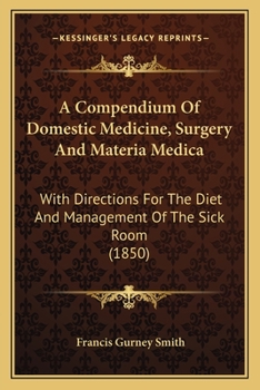 Paperback A Compendium Of Domestic Medicine, Surgery And Materia Medica: With Directions For The Diet And Management Of The Sick Room (1850) Book