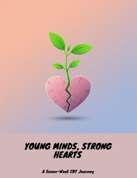 Paperback Young Minds, Strong Hearts: A Seven-Week Cbt Journey Book
