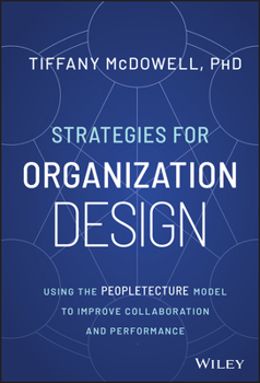 Hardcover Strategies for Organization Design: Using the Peopletecture Model to Improve Collaboration and Performance Book