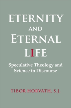 Paperback Eternity and Eternal Life: Speculative Theology and Science in Discourse Book