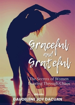 Paperback Graceful and Grateful: The Secrets of Women Dancing Through Chaos Book