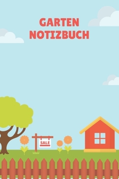 Garten Notizbuch: A5 Blank Notizbuch für Gärtner, Landschaftsgärtner, Schrebergärtner und Hobbygärtner, viele Eintragemöglichkeiten als ... 120 Seiten 6x9 (German Edition)
