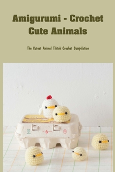 Paperback Amigurumi - Crochet Cute Animals: The Cutest Animal Tiktok Crochet Compilation: Super Cute Projects for Animal Lovers Book