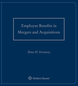 Loose Leaf Employee Benefits in Mergers and Acquisitions: 2020-2021 Edition Book