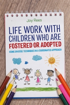 Paperback Life Work with Children Who Are Fostered or Adopted: Using Diverse Techniques in a Coordinated Approach Book