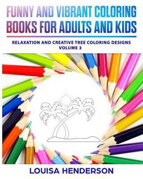 Funny and Vibrant Coloring Books for Adults and Kids : Relaxation and Creative Tree Coloring Designs (Tree Coloring Series) (Volume 3)