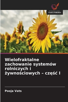 Wielofraktalne zachowanie systemów rolniczych i zywnosciowych - czesc I (Polish Edition)
