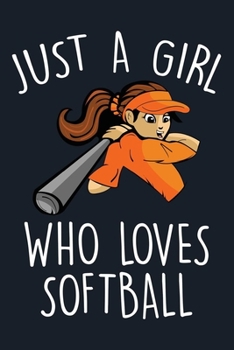 Just A girl Who Loves Softball: Softball Journal For Girls, A Lined Notebook For Taking Notes And Journaling, Softball Gift For Daughter.