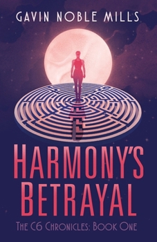 Harmony's Betrayal: Book One of the C6 Chronicles