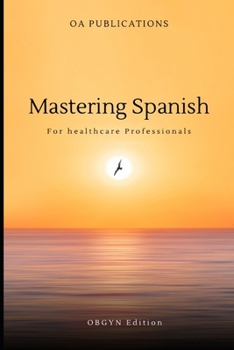 Paperback Mastering Spanish: For Healthcare Professionals OBGYN Edition Book